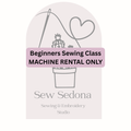 Beginners Sewing Class MACHINE RENTAL ONLY