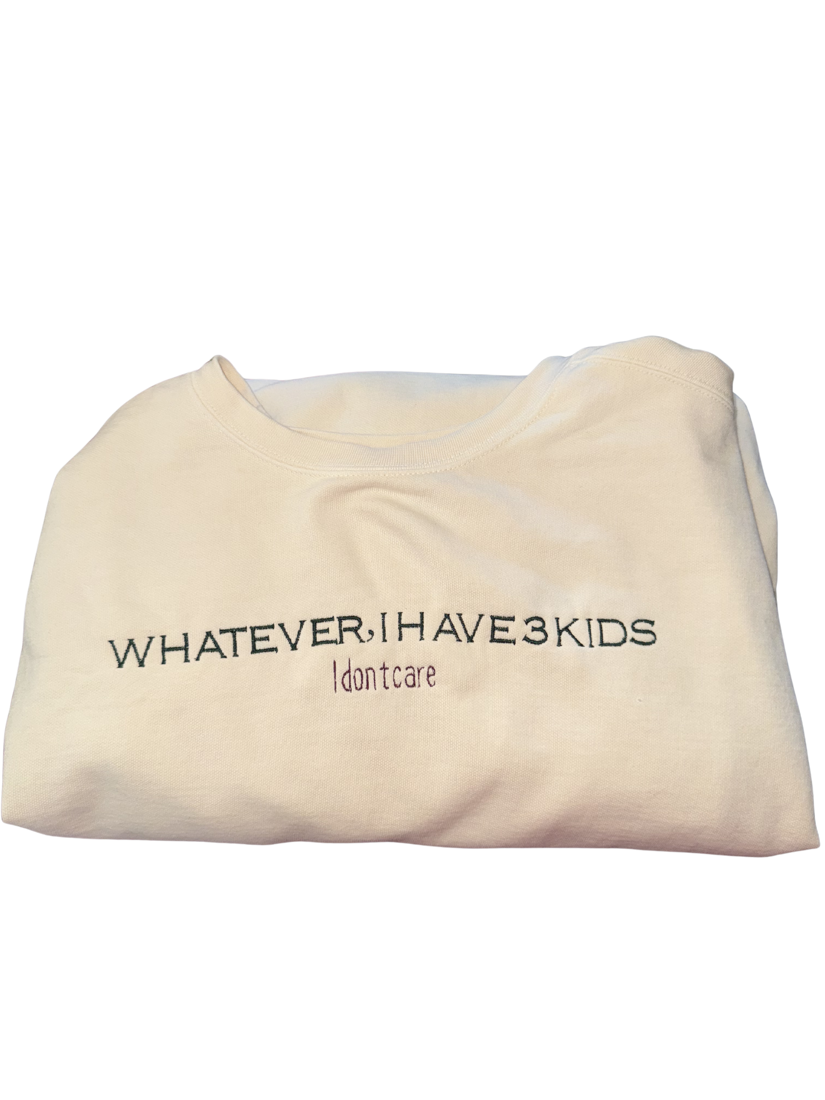 Embroidered ‘whatever, I have (blank) kids, I don’t care’ Sweatshirt